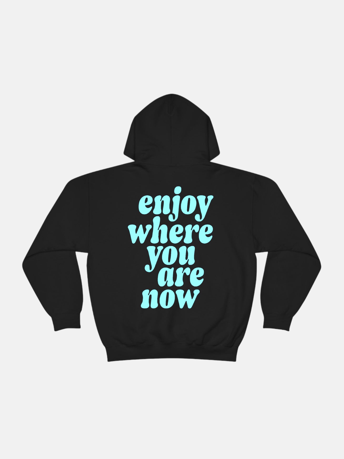 Enjoy Where You Are Now Hoodie