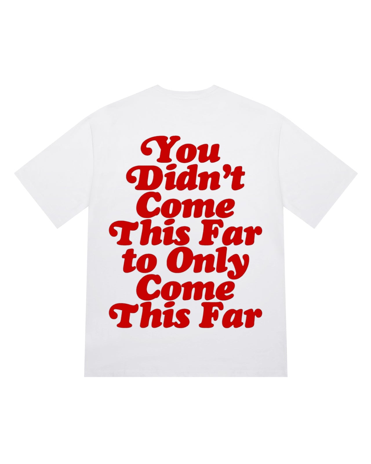 You Didn't Come This Far T-Shirt