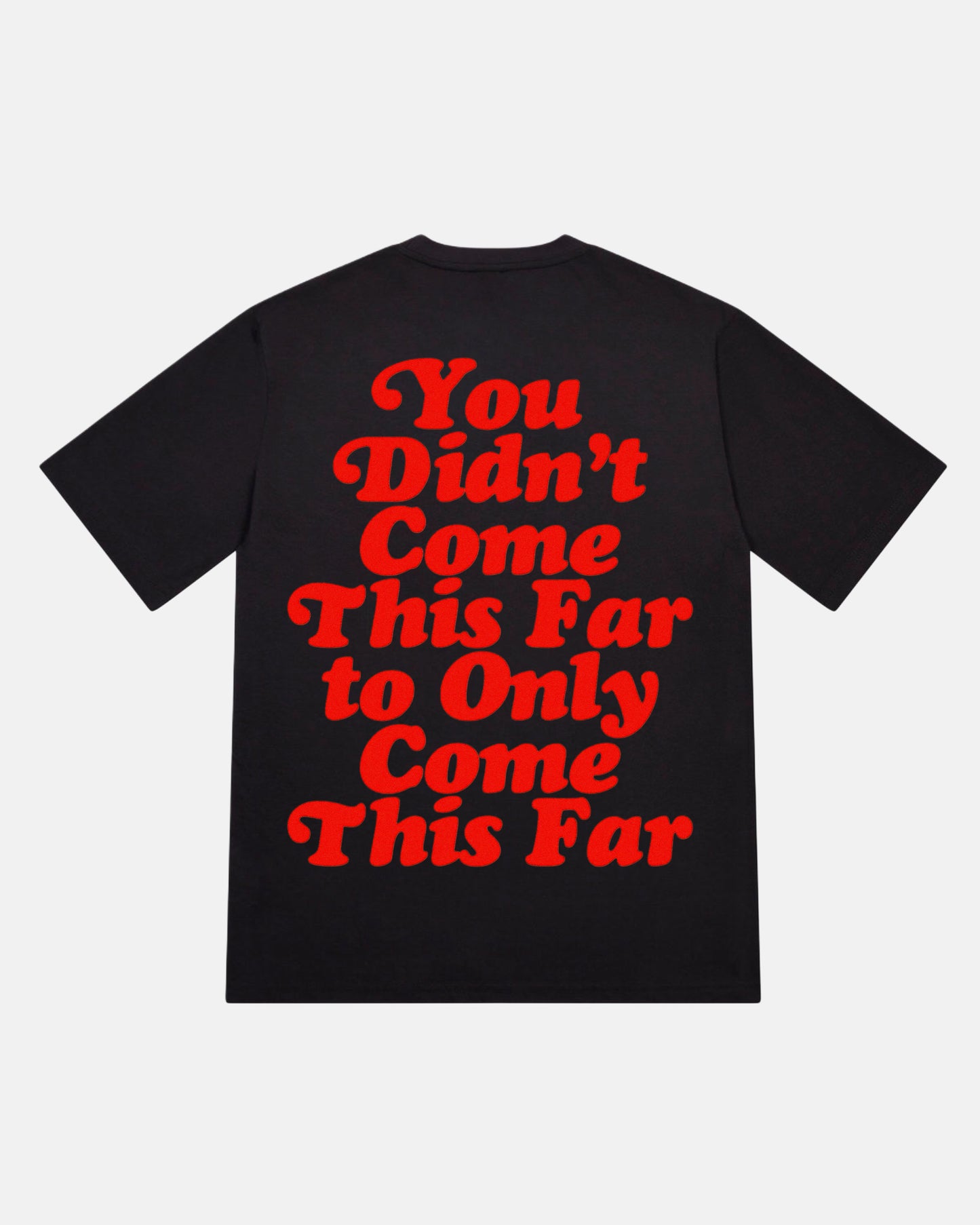 You Didn't Come This Far T-Shirt